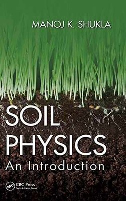 Soil Physics: An Introduction - Hardcover, by Shukla Manoj K. - Very Good