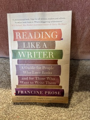 Francine Prose Reading Like a Writer: A Guide for Writers Craft Paperback Book