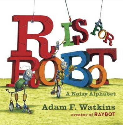 R Is for Robot: A Noisy Alphabet - Board book By Watkins, Adam F. - GOOD