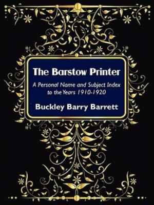 The Barstow Printer: A Personal Name And Subject Index To The Years 1910-19...