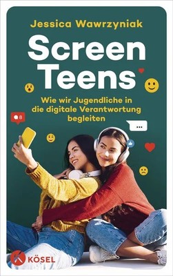 Screen Teens Wie wir Jugendliche in die digitale Verantwortung begleiten