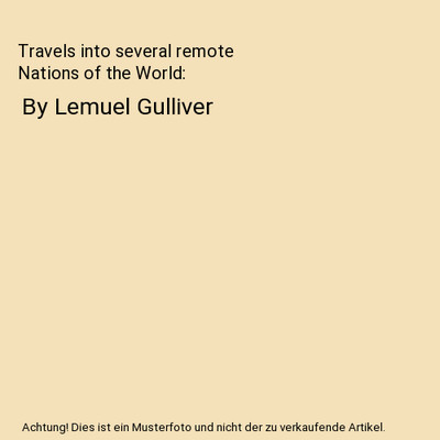 Travels into several remote Nations of the World: By Lemuel Gulliver: By Lemuel 