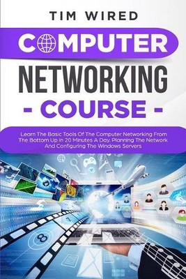 Computer Networking Course: Learn The Basic Tools Of The Computer Networking Fro