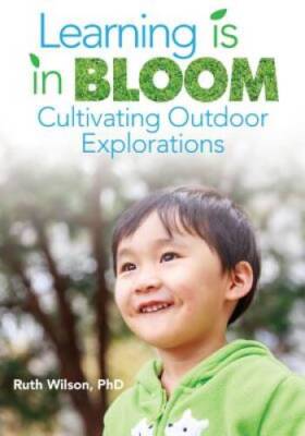 Learning Is in Bloom: Cultivating Outdoor Explorations - Paperback - GOOD