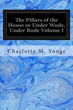 The Pillars of the House or Under Wode, Under Rode Volume I: 1 9781546619413-,