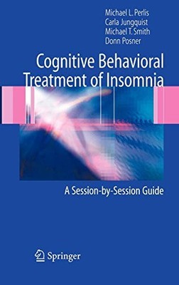COGNITIVE BEHAVIORAL TREATMENT OF INSOMNIA: A By Michael L. Perlis & Carla NEW