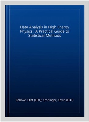 Data Analysis in High Energy Physics : A Practical Guide to Statistical Metho...
