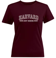 Harvard Law University Just Kidding Funny Shirts Juniors Girls Women Tee T-Shirt