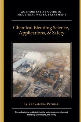 Industrial Water Treatment Chemical Blending Science, Applications, and Safety R
