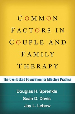 Common Factors in Couple and Family Therapy: The Overlooked Foundation for E...