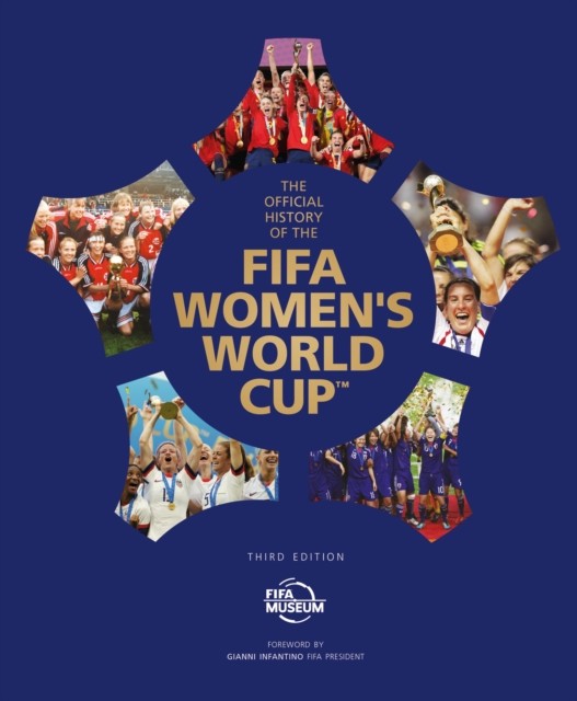 The Official History of the FIFA Women's World Cup by FIFA Museum