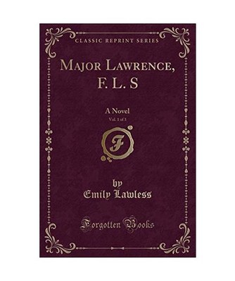 Major Lawrence, F. L. S, Vol. 1 of 3: A Novel [Classic Reprint], Emily Lawless