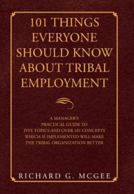 101 Things Everyone Should Know About Tribal Employment: A Manager's Practical