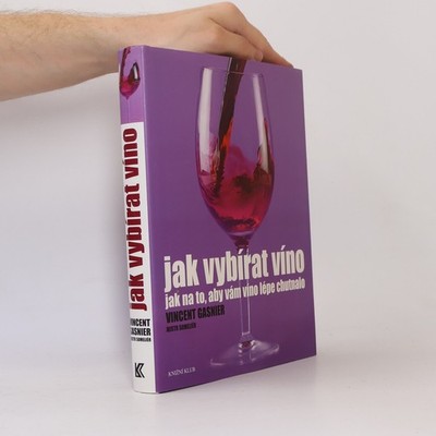 Jak vybírat víno. Jak na to, aby vám víno lépe chutnalo  |  Vincent Gasnier