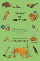 Edward Breck | The Way Of The Woods - A Manual For Sportsmen In Northeastern...