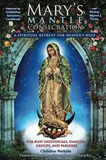 Mary's Mantle Consecration: A Spiritual Retreat for Heaven's Help by Watkins, C