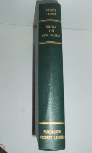 Bolivar y el Arte Militar por Vicente Lecuna, Fundacion 1870-1954