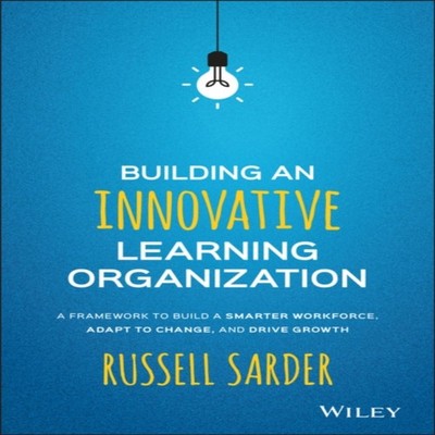Building an Innovative Learning Organization Russell Sarder Hardc