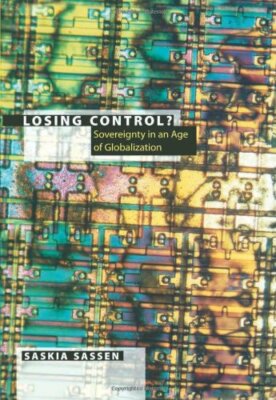 Losing Control?: Sovereignty in the Age of Glob, Sassen Hardcover+=