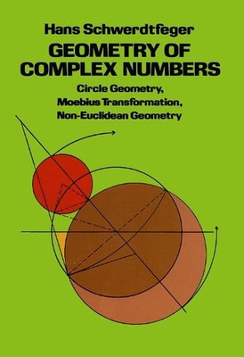 Geometry of Complex Numbers: Circle Geometry, Moebius Transformation, Non-Euclid