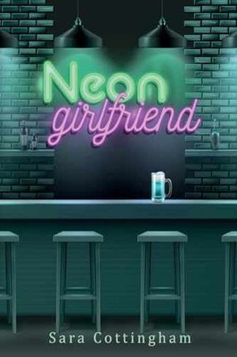 Neon Girlfriend - Paperback, by Cottingham Sara - Very Good