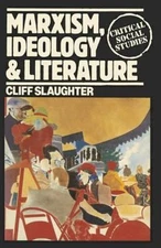 Marxism, Ideology and Literature (Critical Social Studies) by Cliff Slaughter