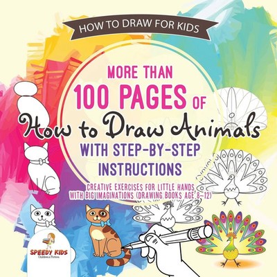 How to Draw for Kids. More than 100 Pages of How to Draw Animals with...