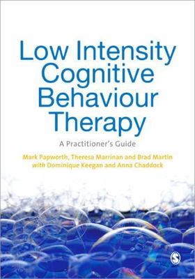 Low Intensity Cognitive-Behaviour Therapy: A Practitioner's Guide - Mark Papwort