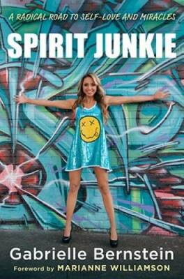 Spirit Junkie: A Radical Road to Self-Love and Miracles - Hardcover - GOOD