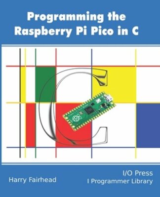 Programming The Raspberry Pi Pico In C by Harry Fairhead: New
