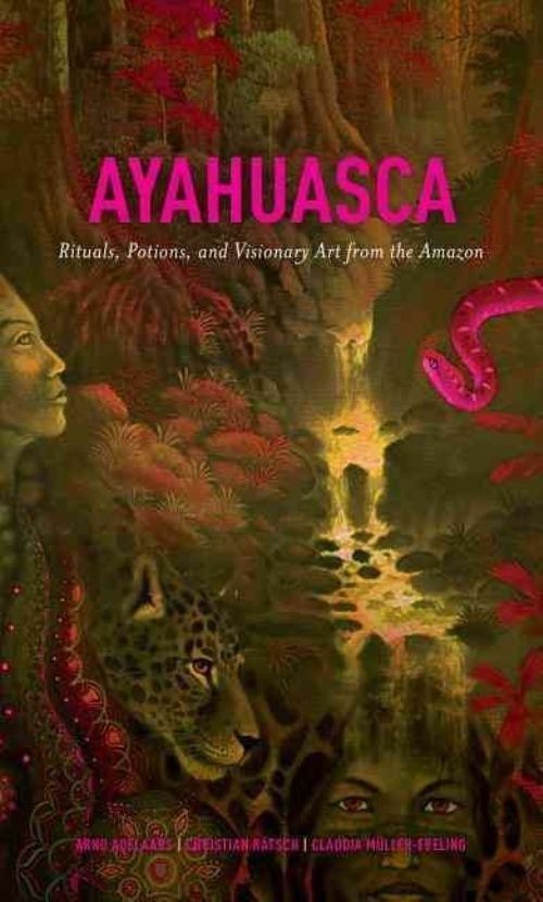 Ayahuasca: Rituals, Potions and Visionary Art from the Amazon by Claudia ...