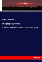 Andrew Samuel Fuller | The Grape Culturist: | Taschenbuch | Englisch (2020)
