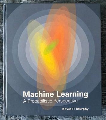 Machine Learning: A Probabilistic Perspective, Kevin P. Murphy