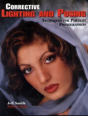 Corrective Lighting and Posing: Techniques for Portrai by Smith, Jeff 1584280344