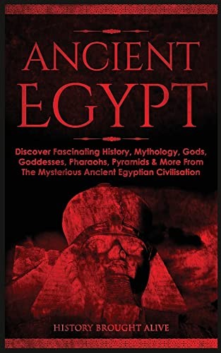 Ancient Egypt: Discover Fascinating History, Mythology, Gods,  .