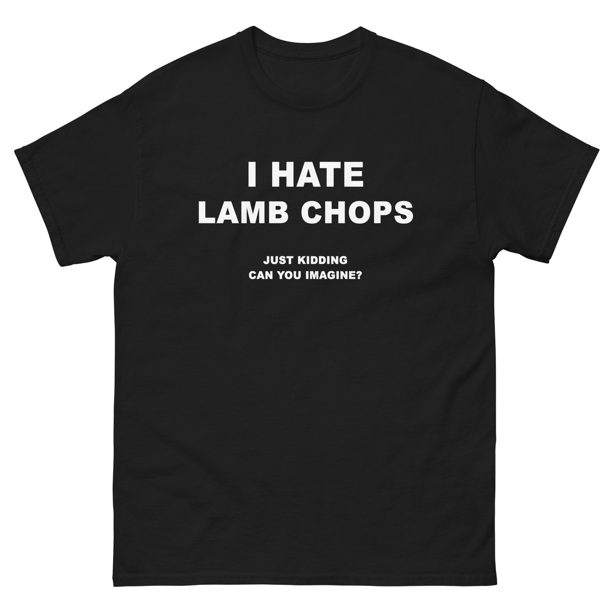 I Hate Lamb Chops Just Kidding T-Shirt | eBay