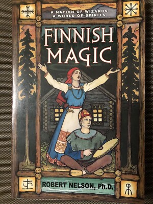 Finnish Magic : A Nation of Wizards, a World of Spirits by Robert Nelson Jr....