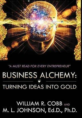 Business Alchemy: Turning Ideas Into Gold by Cobb, William R., Johnson Ed D. Ph - Picture 1 of 1