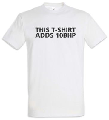 This Adds 10 BHP I T-Shirt Race Racing car Driver Racer Petrol Head Fun Love