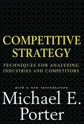 Competitive Strategy: Techniques for Analyzing Industries and Competitors - ...