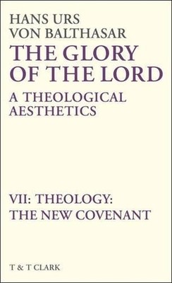 Glory of the Lord VOL 7: Theology: The New Covenant by Hans Urs von Balthasar (E