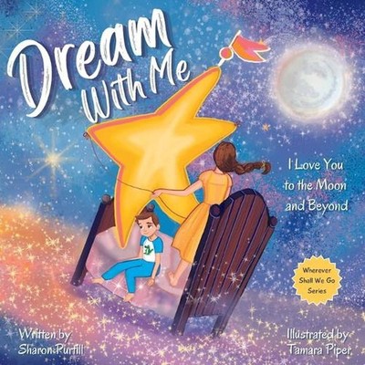 Dream With Me: I Love You to the Moon and Beyond (Mother and Son Edition) by Sha