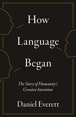 Wie Sprache begann: Die Geschichte der Menschheit? der größten... - Everett, Daniel