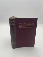 The Sunset Of The Confederacy By Morris Schaff / 1912 HC w/Maps