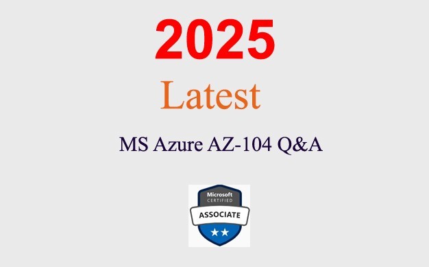 MS Azure AZ-104 Q&A GUARANTEED (1 month update)