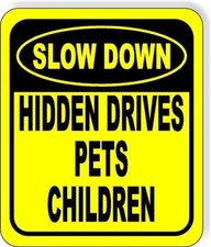 SLOW DOWN HIDDEN DRIVES PETS CHILDREN Metal Aluminum Composite Sign