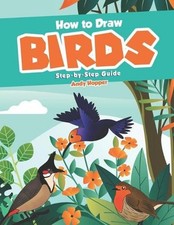 How to Draw Birds Step-by-Step Guide: Best Bird Drawing Book for You and Your Ki