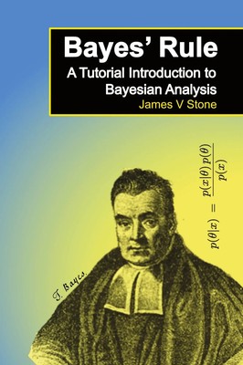 Bayes' Rule | A Tutorial Introduction to Bayesian Analysis | James V Stone