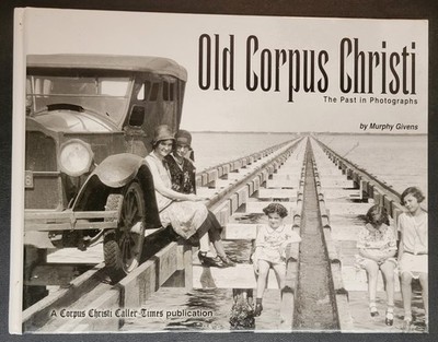 Old Corpus Christi - The Past in Photographs - Murphy Givens - Hardcover - 2002