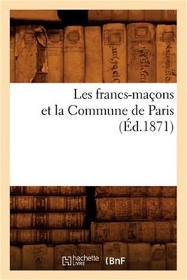 Les Francs-Ma�ons Et La Commune de Paris (�d.1871) (Paperback or Softback)